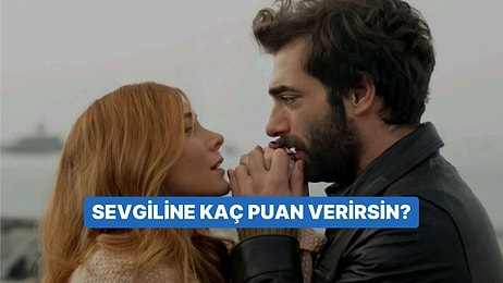 Sevgiline 10 Üzerinden Kaç Puan Verirsin?