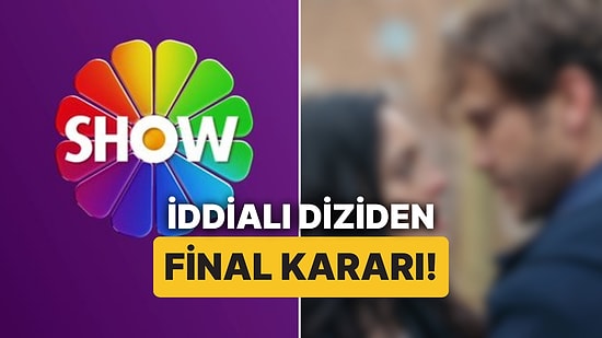 İddialı Başlamıştı: Show TV'nin Sevilen Dizisi Final Kararı Aldı!