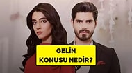 Gelin Dizisinin Konusu Nedir? Gelin Dizisi Oyuncuları ve Tüm Detaylar