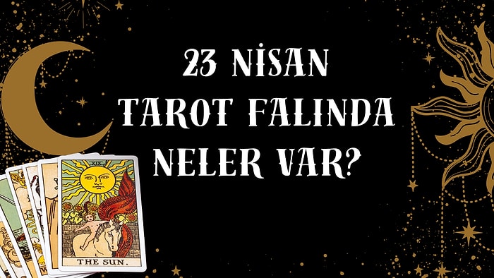 Tarot Falına Göre 23 Nisan Çarşamba Günü Senin İçin Nasıl Geçecek?