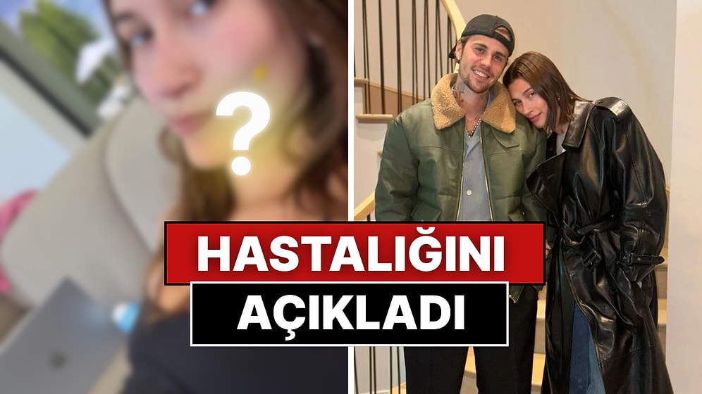 Justin Bieber ile Yaşadığı Aşkla Toksik İlişkinin Kitabını Yazan Hailey Bieber, Hastalığını Paylaştı