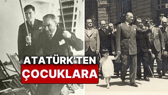 Çocuklara Bayram Armağan Eden Tek Lider: Atatürk'ten Çocuklar ve Gençlerle Zamanın Ötesinde Sözler