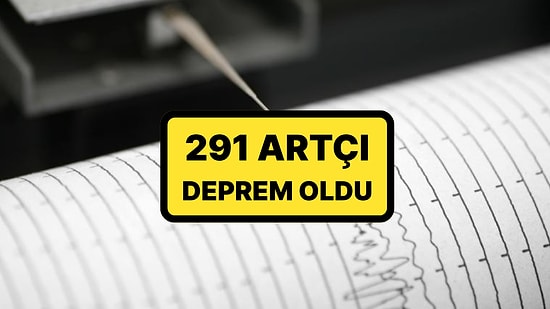 AFAD Duyurdu: 291 Artçı Deprem Meydana Geldi