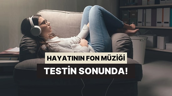 Hayatının Bir Fon Müziği Olsa Ne Olurdu?
