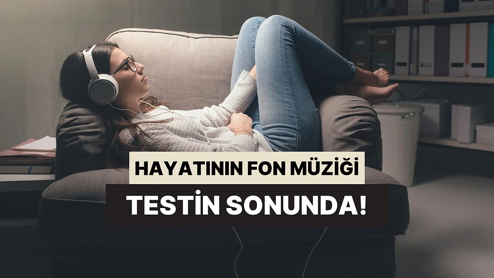 Hayatının Bir Fon Müziği Olsa Ne Olurdu?