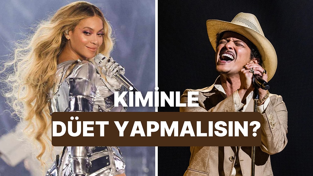 Seçtiğin Şarkılara Göre Kiminle Düet Yapmalısın?