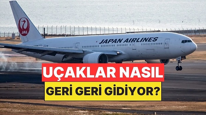 Uçaklar Geri Vitesleri Olmamasına Rağmen Nasıl Geri Geri Gidebiliyor?