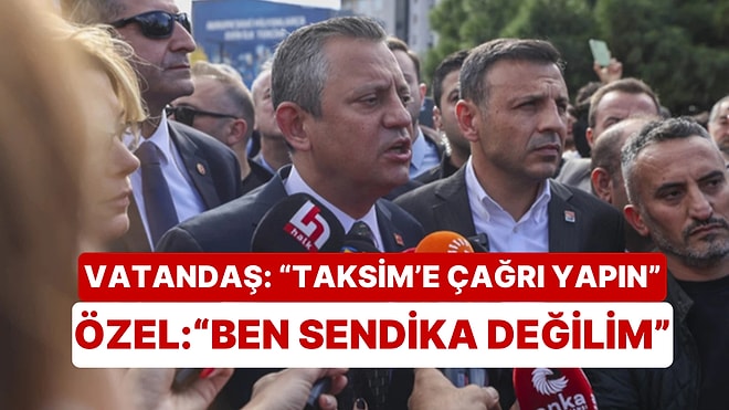 Özgür Özel, Taksim Çağrısı İsteyen Vatandaşa "Ben Sendika Değilim" Dedi