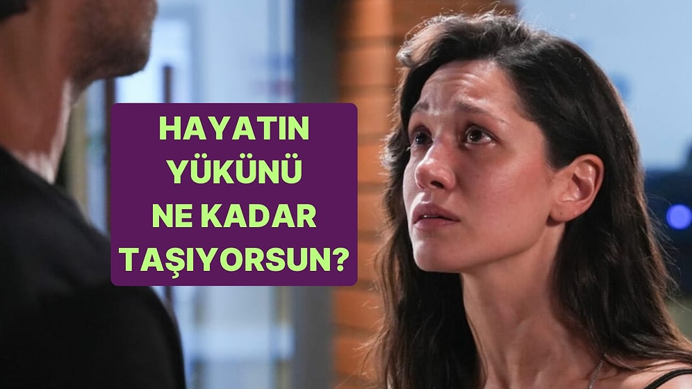 Burcuna Göre Yüzde Kaç Hayatın Yükünü Taşıyorsun?