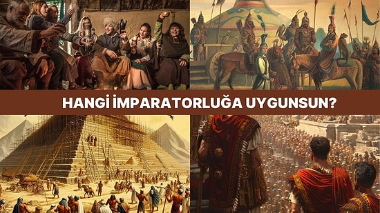 Karakterine Göre Hangi Tarihi İmparatorlukta Yaşamalıydın?