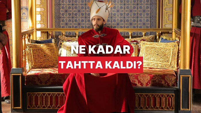 Padişahların Kaç Yıl Tahtta Oturduğunu Bulabilecek misin?