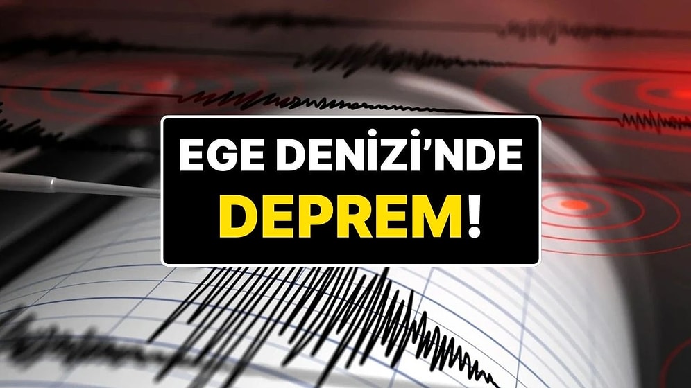 AFAD Depremi Duyurdu: Ege Denizi’nde 4.4 Büyüklüğünde Deprem Oldu