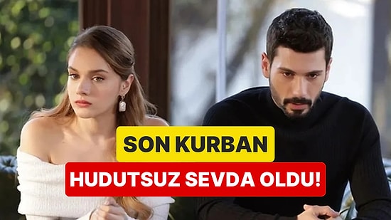 Reklam Gelirleri Dizileri Vurmaya Devam Ediyor: Hudutsuz Sevda'nın Yeni Bölümü İptal Edildi!