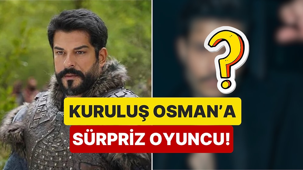 Ayrılık Rüzgarlarının Estiği Dizi Kuruluş Osman'a Yeni Oyuncu Katıldı!