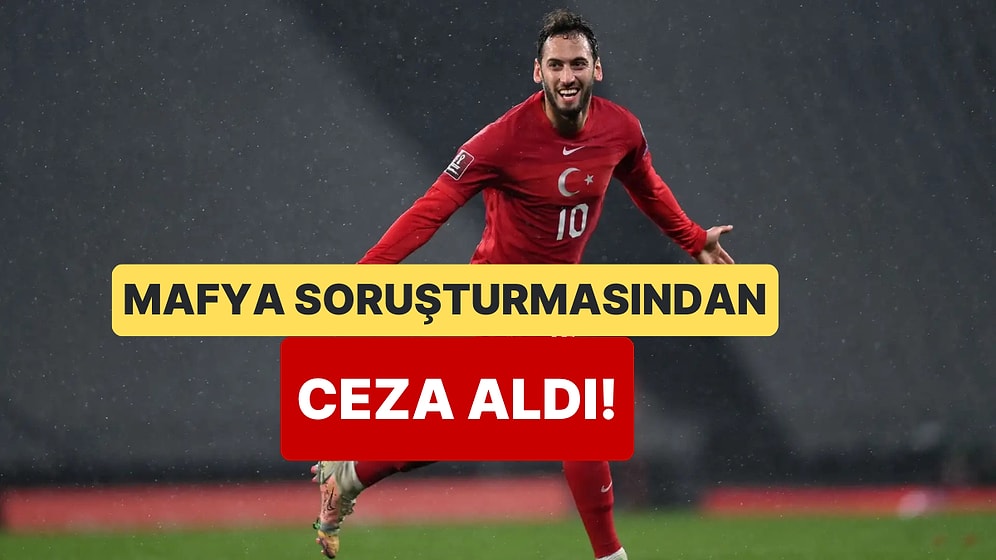 İtalya'da Mafya-Futbol Soruşturmasından Hakan Çalhanoğlu'na Ceza