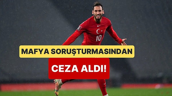 İtalya'da mafya-futbol soruşturmasında Hakan Çalhanoğlu'na ceza.