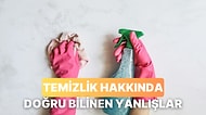 Temizlik Konusunda Doğru Bilinen Yanlışlar