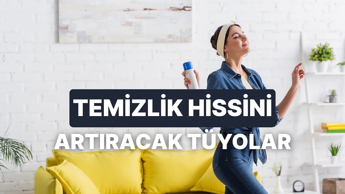 Temizlikten Sonra Gelen O Mis Gibi Hissi 10 Kat Artıracak Tüyolar