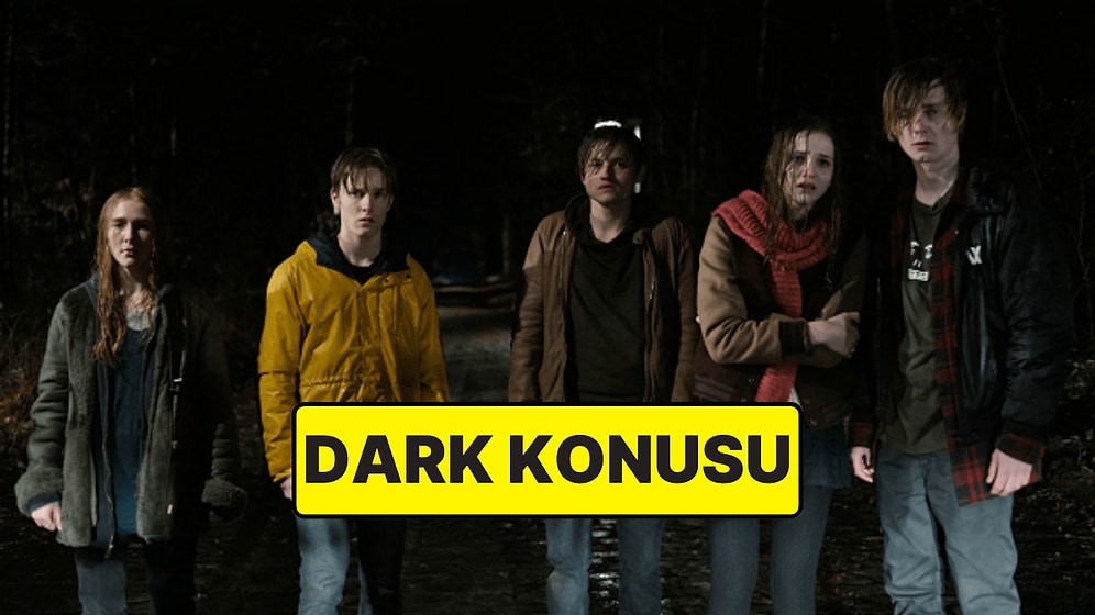 Dark Konusu Nedir? Dark Dizisi Oyuncuları ve Tüm Detaylar