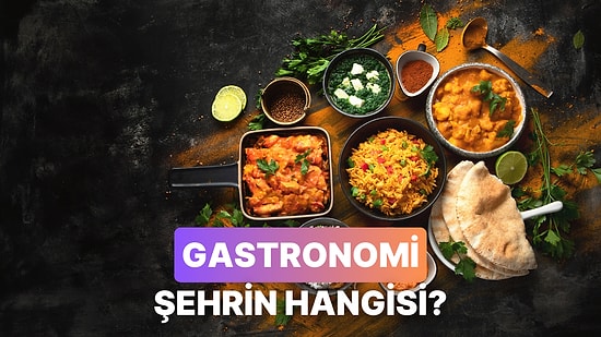 Yemek Tercihlerinle Sana En Yakışacak Gastronomi Şehrini Söylüyoruz!