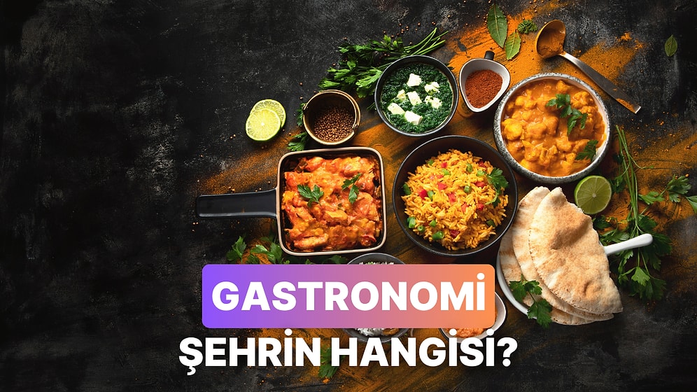Yemek Tercihlerinle Sana En Yakışacak Gastronomi Şehrini Söylüyoruz!