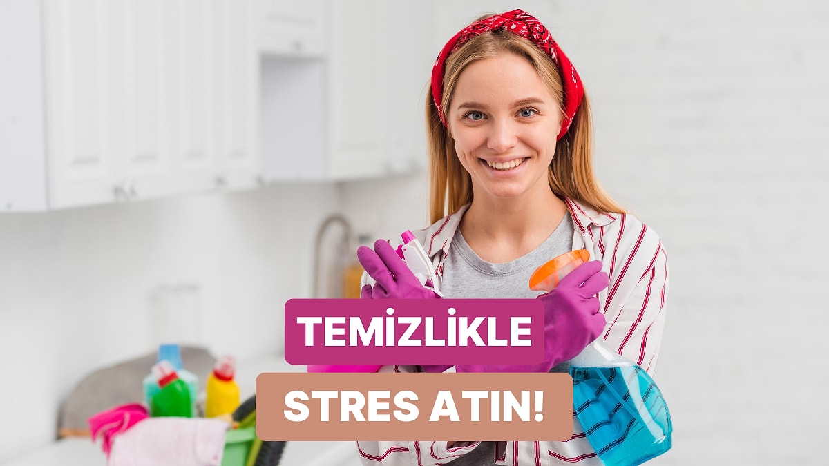 Sadece Temizlik Yaparak Stres Atanların Bildiği 12 Şey