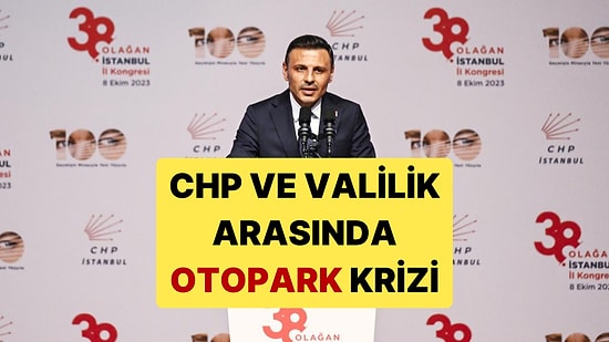 CHP ve İstanbul Valiliği Arasında Otopark Krizi Yaşanıyor