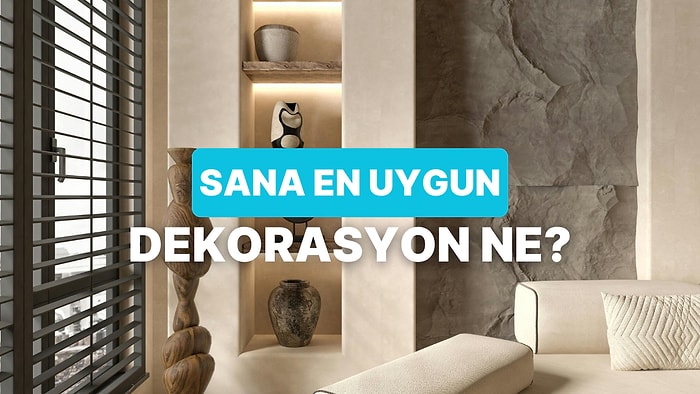 Karakterine En Uygun Dekorasyon Türü Ne?