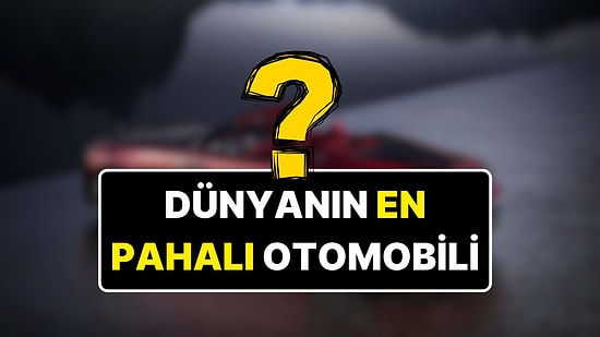 Fiyatı Dudak Uçuklattı: İşte Dünyanın En Pahalı Otomobili