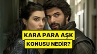 Kara Para Aşk Konusu Nedir? Kara Para Aşk Dizisi Oyuncuları ve Tüm Detaylar