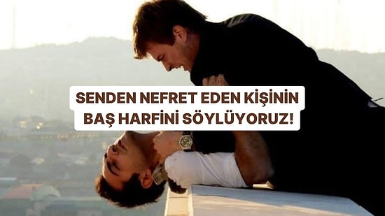 Burcuna Göre Senden Nefret Eden Kişinin Baş Harfini Söylüyoruz!