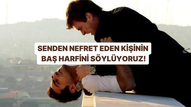 Burcuna Göre Senden Nefret Eden Kişinin Baş Harfini Söylüyoruz!