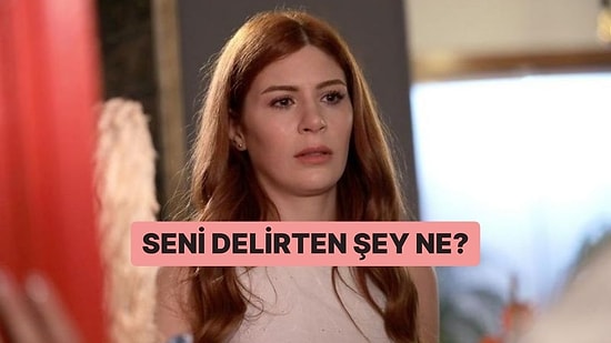 Seni Delirten Şey Ne?