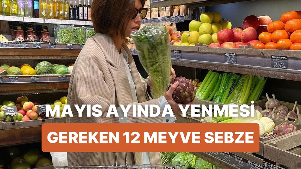 Her Ürünü Zamanında Yemeyi Sevenlere: Mayıs Ayında Tüketilmesi Gereken 12 Meyve-Sebze
