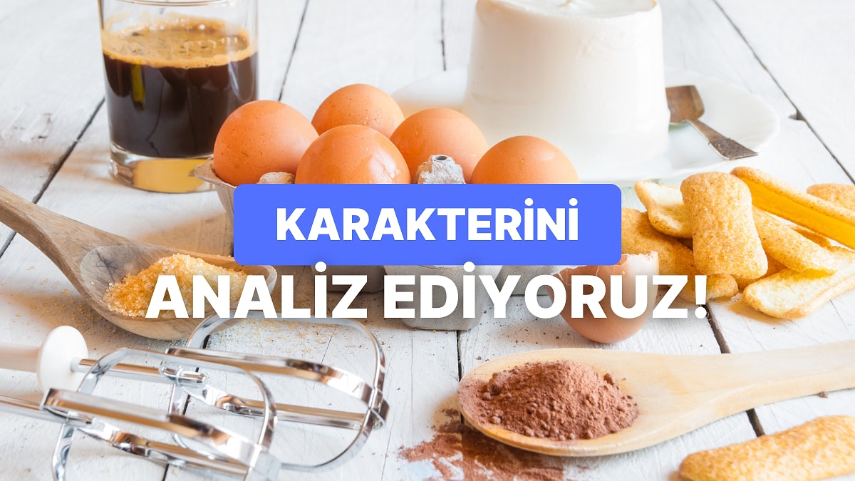 Tatlı Yaparken Kullandığın Malzemelere Göre Karakter Analizini Yapıyoruz!