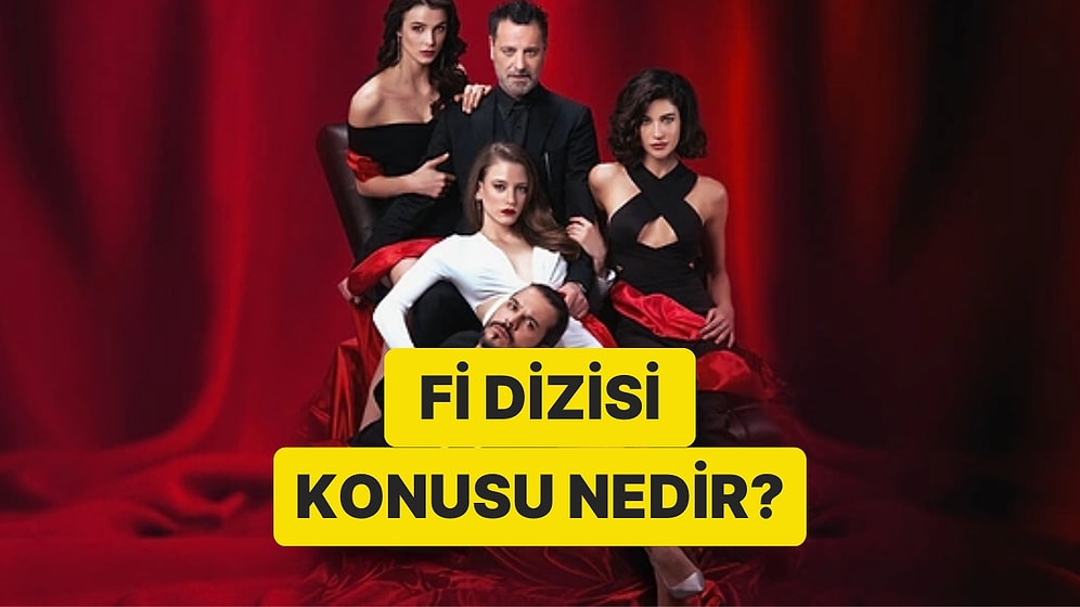 Fi Dizisinin Konusu Nedir? Fi Dizisi Oyuncuları ve Tüm Detaylar
