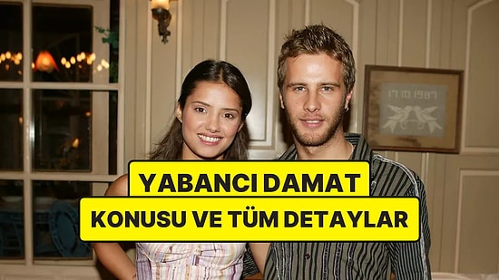 Yabancı Damat Konusu Nedir? Yabancı Damat Dizisi Oyuncuları ve Tüm Detaylar