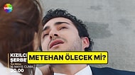 Kızılcık Şerbeti Metehan Ölüyor mu? Rahimcan Kapkap Kızılcık Şerbeti'nden Çıkıyor mu?