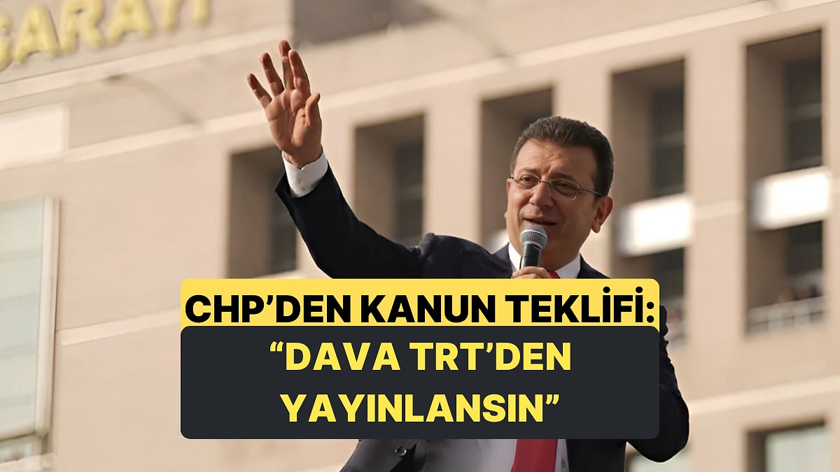 CHP&apos;den İmamoğlu Davası İçin Kanun Teklifi Yapıldı
