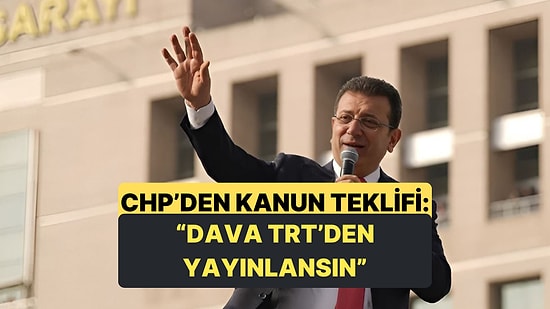 CHP'den İmamoğlu Davası İçin Kanun Teklifi Yapıldı
