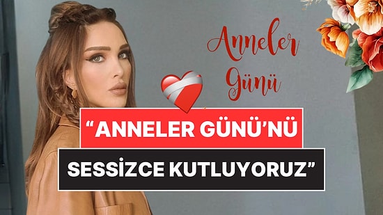 Seren Serengil'den Anlamlı Anneler Günü Paylaşımı: "Hiçbir Kutlama İçimizden Gelmiyor"