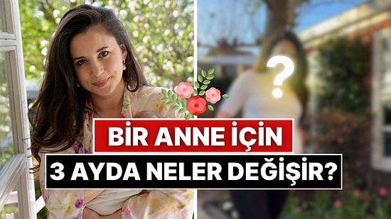 Bu Sene İlk Anneler Günü'nü Yaşayan Karsu Dönmez'in Üç Ayda Nelerin Değişeceğini Gözler Önüne Seren Paylaşımı