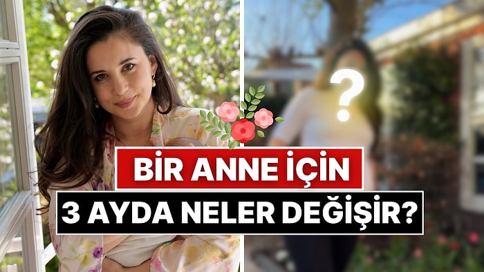 Bu Sene İlk Anneler Günü'nü Yaşayan Karsu Dönmez'in Üç Ayda Nelerin Değişeceğini Gözler Önüne Seren Paylaşımı