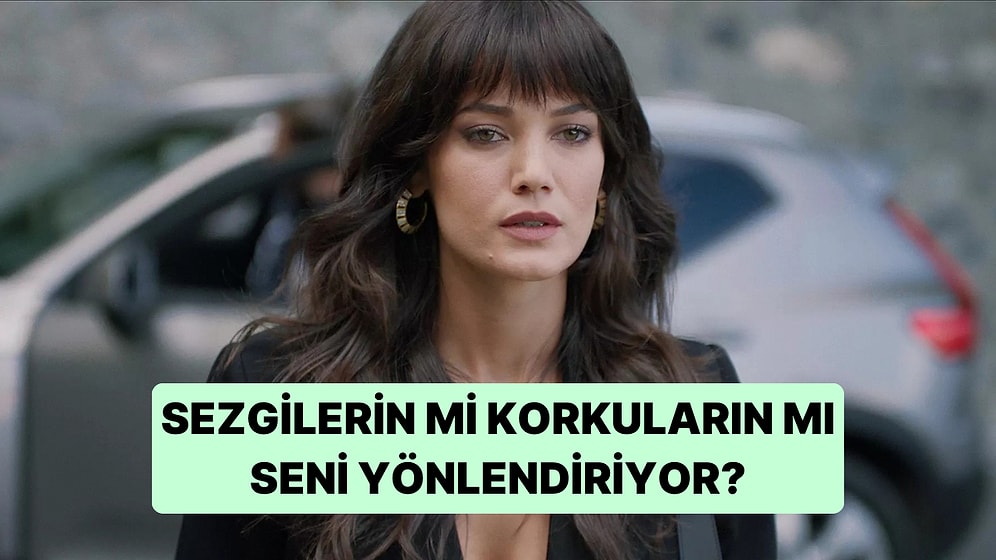 Sezgilerin mi Korkuların mı Seni Yönlendiriyor?