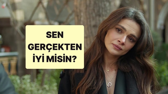 Bu Davranışlara Göre Sen Gerçekten İyi misin?