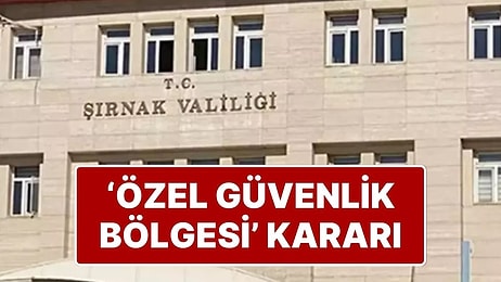 Şırnak'ta Bazı Bölgeler, 15 Gün Süreyle ‘Geçici Özel Güvenlik Bölgesi’ İlan Edildi