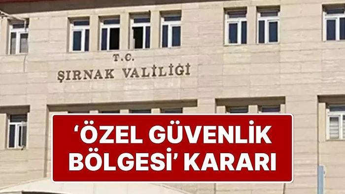 Şırnak'ta Bazı Bölgeler, 15 Gün Süreyle ‘Geçici Özel Güvenlik Bölgesi’ İlan Edildi
