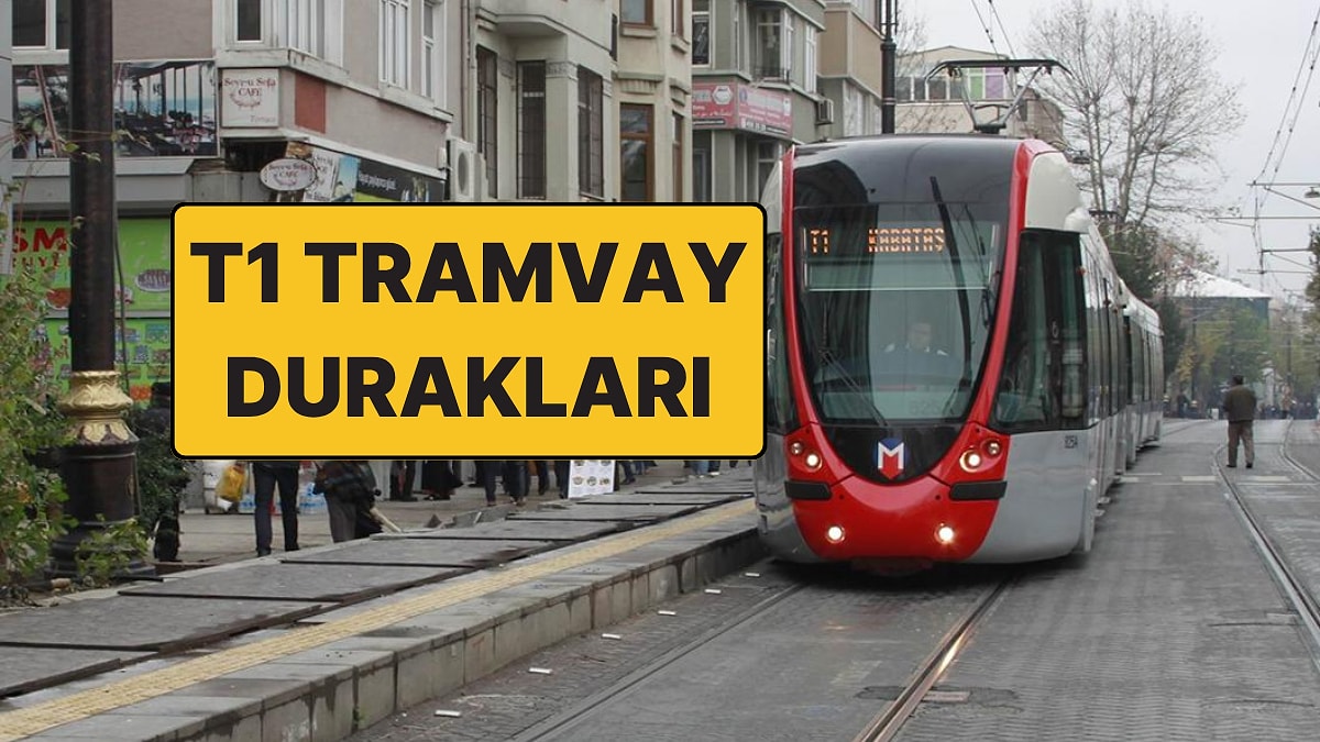 T1 Kabataş-Bağcılar Tramvay Durakları 2026! T1 Tramvay Hattı Güzergahı ve Sefer Tarifeleri