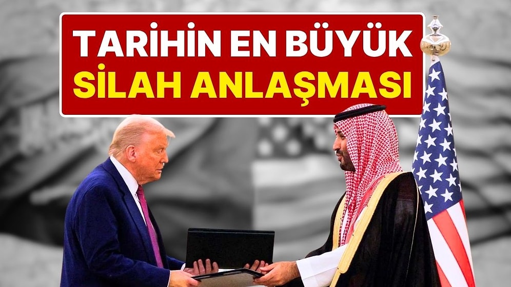 Değeri 142 Milyar Dolar! ABD ile Suudi Arabistan Arasında Tarihin En Büyük Silah Anlaşması İmzalandı