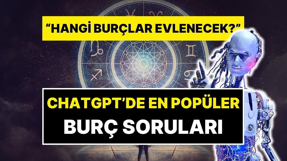 Türkiye&apos;de ChatGPT&apos;ye En Çok Sorulan Burç Soruları